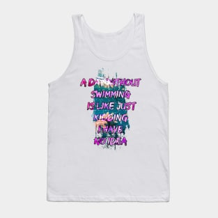 A day without swimming is like just kidding i have no idea trending design Tank Top